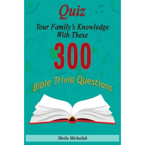 Sheila Michailuk-Quiz Your Family's Knowledge With These 300 Bible Trivia Questions - Paperback