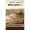 A Theology of Holiness: Historical, Exegetical, and Philosophical Perspectives - Hardcover
