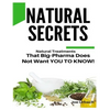 Natural Secrets: What Big-Pharma Does NOT WANT YOU TO KNOW! - Paperback
