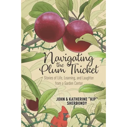 Navigating the Plum Thicket: Stories of Life, Learning, and Laughter from a Garden Center - Paperback