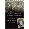The Murder of Geneva Hardman and Lexington's Mob Riot of 1920 - Paperback