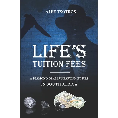 Life's Tuition Fees: A Diamond Dealer's Baptism by Fire in South Africa - Paperback