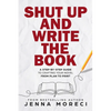 Shut Up and Write the Book: A Step-by-Step Guide to Crafting Your Novel from Plan to Print - Paperback