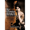 My Heroic Mother: Voices from the Holocaust. - Paperback