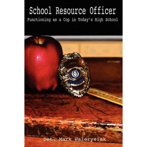 School Resource Officer: Functioning as a Cop in Today's High School - Paperback