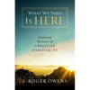 What We Need Is Here: Practicing the Heart of Christian Spirituality - Paperback