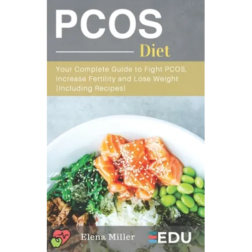 PCOS Diet: Your Complete Guide to Fight PCOS, Increase Fertility and Lose Weight (Including Recipes) - Paperback