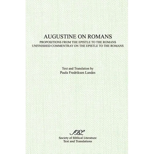 Augustine on Romans: Propositions from the Epistle to the Romans/i and /iUnfinished Commentary on the Epistles to the Romans - Paperback