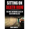 Sitting on Death Row: The Most Notorious Cases of Death Row Killers - Paperback