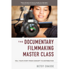 The Documentary Filmmaking Master Class: Tell Your Story from Concept to Distribution - Paperback