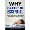 Sleep: Why Sleep is Essential: How Does The Peaceful Sleep Affect All Of Us? 20 Practical Ways To Improve Your Sleep - Paperback