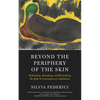 Beyond the Periphery of the Skin: Rethinking, Remaking, and Reclaiming the Body in Contemporary Capitalism - Paperback
