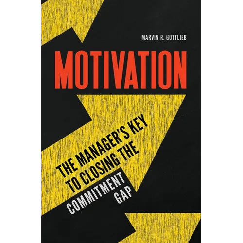 Motivation: The Manager's Key to Closing the Commitment Gap - Hardcover