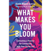 What Makes You Bloom: Cultivating a Practice for Connecting with Your Divine Self - Hardcover