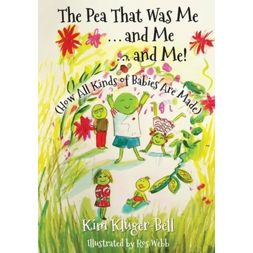 The Pea That Was Me & Me & Me: How All Kinds of Babies Are Made - Paperback