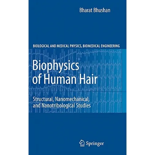 Biophysics of Human Hair: Structural, Nanomechanical, and Nanotribological Studies - Hardcover