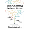 Self-Publishing Lesbian Fiction: Write Your Own Way - Paperback