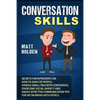 Conversation Skills: Secrets for Introverts on How to Analyze People, Handle Small Talk with Confidence, Overcome Social Anxiety and Highly - Paperback