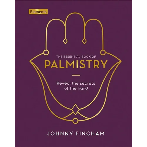 The Essential Book of Palmistry: Reveal the Secrets of the Hand - Hardcover