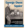 George Owen Squier: U.S. Army Major General, Inventor, Aviation Pioneer, Founder of Muzak - Paperback