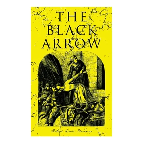 The Black Arrow: A Tale of the Two Roses: Historical Adventure Novel - Paperback