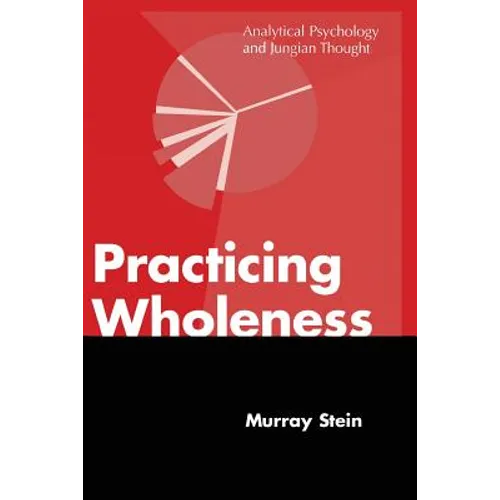 Practicing Wholeness: Analytical Psychology and Jungian Thought - Paperback