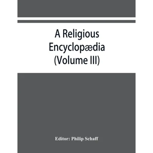 A religious encyclopædia: or, Dictionary of Biblical, historical, doctrinal, and practical theology. Based on the Realencyklopädie of Herz - Paperback