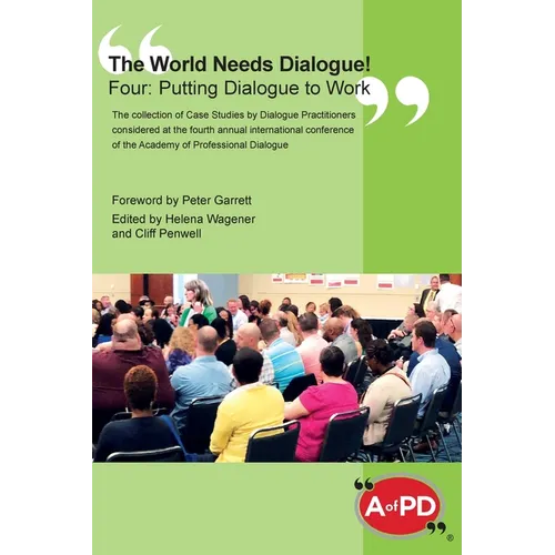 The World Needs Dialogue! Four: Putting Dialogue to Work - Hardcover
