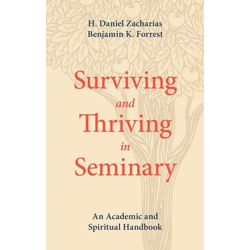 Surviving and Thriving in Seminary: An Academic and Spiritual Handbook - Paperback