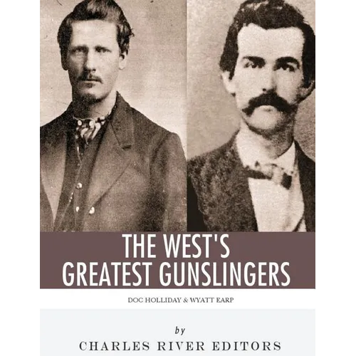 Wyatt Earp & Doc Holliday: The West's Greatest Gunslingers - Paperback