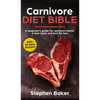 Carnivore Diet Bible: A Beginner's Guide For Optimum Health, A Lean Body And Fast Fat Loss - Hardcover