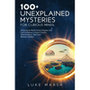 100+ Unexplained Mysteries for Curious Minds: Unraveling the World's Greatest Enigmas, from Lost Civilizations to Cryptic Creatures, Alien Encounters, - Paperback