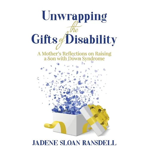 Unwrapping the Gifts of Disability: A Mother's Reflections on Raising a Son with Down Syndrome - Paperback