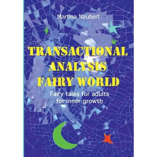 Transactional Analysis Fairy World: Psychological fairy tales for adults for inner growth - Paperback