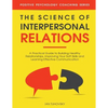 The Science of Interpersonal Relations: A Practical Guide to Building Healthy Relationships, Improving Your Soft Skills and Learning Effective Communi - Paperback