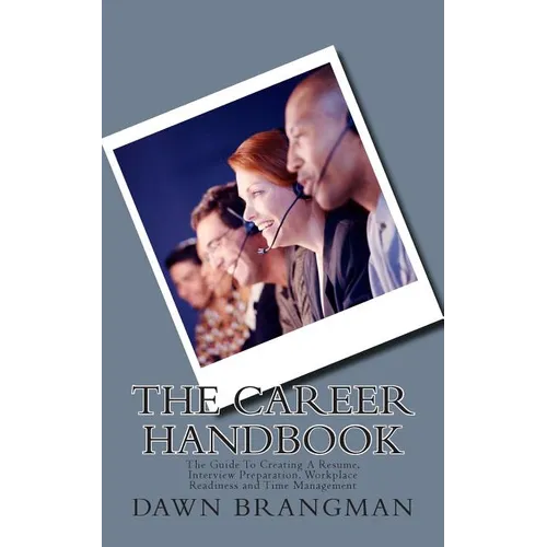 The Career Handbook: The Guide To Creating A Resume, Interview Preparation, Workplace Readiness and Time Management - Paperback