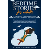 Bedtime Stories for Adults Anxiety & Depression: Relaxing Poems to Reduce Stress, Calm your Mind, Body & Easily Fall Asleep. Deep Sleep Hypnosis to Re - Paperback