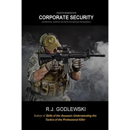 Fourth-Generation Corporate Security: Asymmetrical Warfare for Protective Services Professionals - Paperback