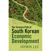 The Tortuous Path of South Korean Economic Development - Paperback