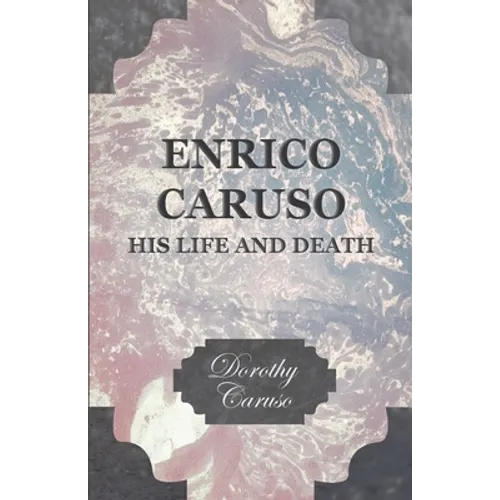Enrico Caruso - His Life and Death - Hardcover