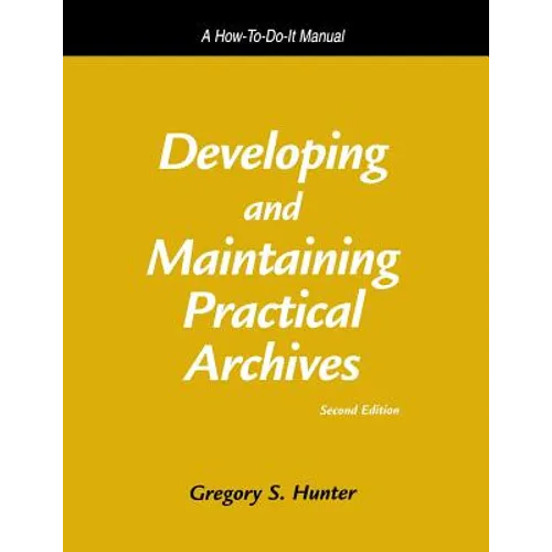Developing and Maintaining Practical Archives: A How-To-Do-It Manual - Paperback