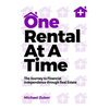 One Rental at a Time: The Journey to Financial Independence Through Real Estate - Paperback
