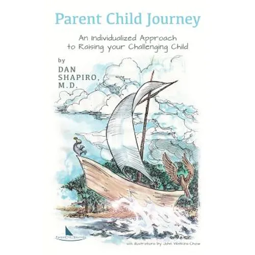 Parent Child Journey: An Individualized Approach to Raising your Challenging Child - Paperback