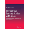 Intercultural Communication with Arabs: Studies in Educational, Professional and Societal Contexts - Paperback