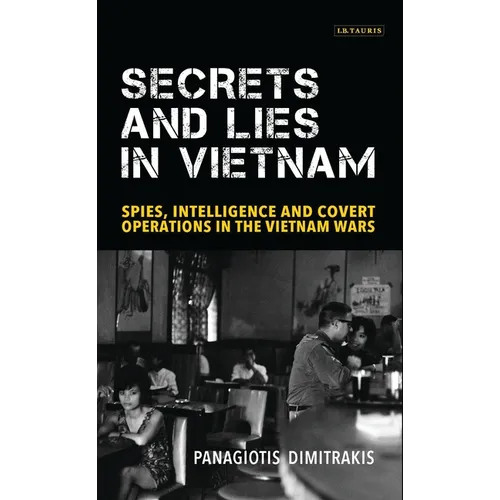 Secrets and Lies in Vietnam: Spies, Intelligence and Covert Operations in the Vietnam Wars - Paperback