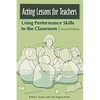 Acting Lessons for Teachers: Using Performance Skills in the Classroom - Paperback