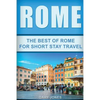 Rome: The Best Of Rome For Short Stay Travel - Paperback