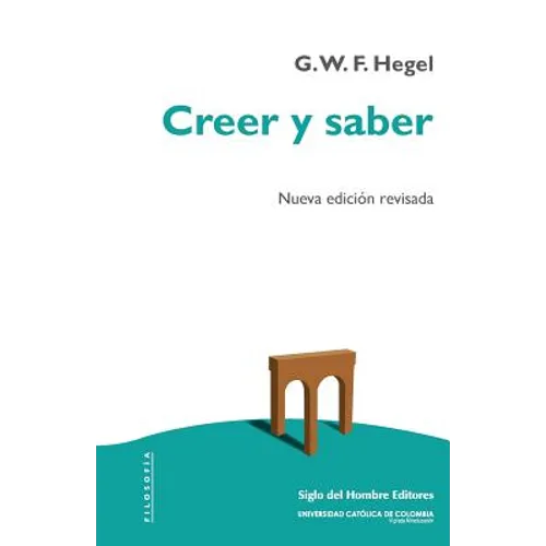 Creer y saber: O la filosofía-de-la-reflexión de la subjetividad en la plenitud de sus formas como filosofía de Kant, de Jacobi y de Fichte - Paperback