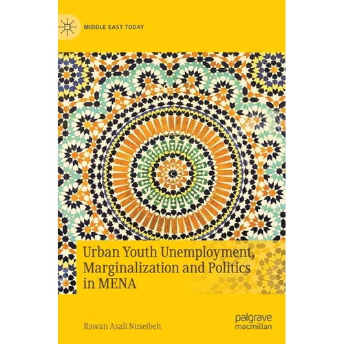 Urban Youth Unemployment, Marginalization and Politics in Mena - Hardcover