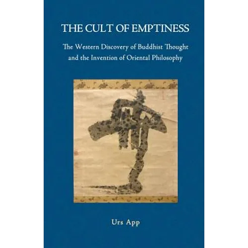The Cult of Emptiness. the Western Discovery of Buddhist Thought and the Invention of Oriental Philosophy - Paperback